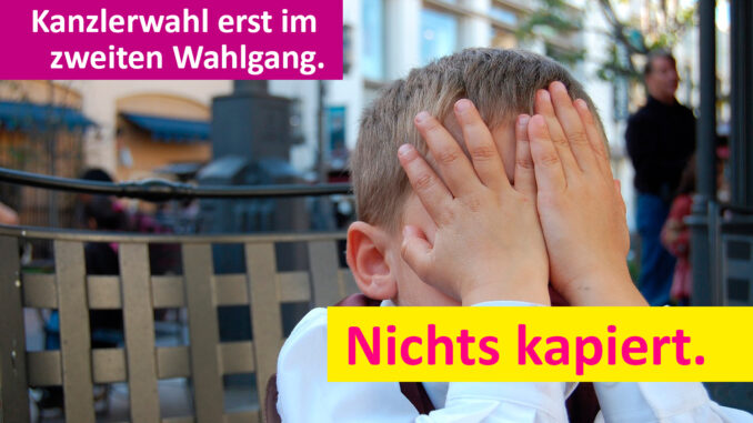 Nichts kapiert: Die Kanzlerwahl Nichts kapiert: Die Kanzlerwahl